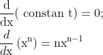\begin{aligned} &\frac{\mathrm{d}}{\mathrm{dx}}(\text { constan } \mathrm{t})=0 ; \\ &\frac{d}{d \mathrm{x}}\left(\mathrm{x}^{\mathrm{n}}\right)=\mathrm{n} \mathrm{x}^{\mathrm{n}-1} \end{aligned}