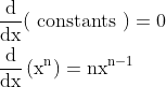 \begin{aligned} &\frac{\mathrm{d}}{\mathrm{dx}}(\text { constants })=0 \\ &\frac{\mathrm{d}}{\mathrm{dx}}\left(\mathrm{x}^{\mathrm{n}}\right)=\mathrm{nx}^{\mathrm{n}-1} \end{aligned}