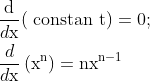 \begin{aligned} &\frac{\mathrm{d}}{d \mathrm{x}}(\text { constan } \mathrm{t})=0 ; \\ &\frac{d}{d \mathrm{x}}\left(\mathrm{x}^{\mathrm{n}}\right)=\mathrm{nx}^{\mathrm{n}-1} \end{aligned}