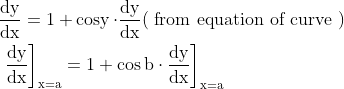 \begin{aligned} &\frac{\mathrm{dy}}{\mathrm{dx}}=1+\operatorname{cosy} \cdot \frac{\mathrm{dy}}{\mathrm{dx}}(\text { from equation of curve })\\ &\left.\left.\frac{\mathrm{dy}}{\mathrm{d} \mathrm{x}}\right]_{\mathrm{x}=\mathrm{a}}=1+\cos \mathrm{b} \cdot \frac{\mathrm{dy}}{\mathrm{dx}}\right]_{\mathrm{x}=\mathrm{a}} \end{aligned}