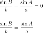 \begin{aligned} &\frac{\sin B}{b}-\frac{\sin A}{a}=0 \\\\ &\frac{\sin B}{b}=\frac{\sin A}{a} \end{aligned}