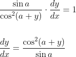 \begin{aligned} &\frac{\sin a}{\cos ^{2}(a+y)} \cdot \frac{d y}{d x}=1 \\\\ &\frac{d y}{d x}=\frac{\cos ^{2}(a+y)}{\sin a} \end{aligned}