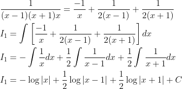 \begin{aligned} &\frac{1}{(x-1)(x+1) x}=\frac{-1}{x}+\frac{1}{2(x-1)}+\frac{1}{2(x+1)} \\ &I_{1}=\int\left[\frac{-1}{x}+\frac{1}{2(x-1)}+\frac{1}{2(x+1)}\right] d x \\ &I_{1}=-\int \frac{1}{x} d x+\frac{1}{2} \int \frac{1}{x-1} d x+\frac{1}{2} \int \frac{1}{x+1} d x \\ &I_{1}=-\log |x|+\frac{1}{2} \log |x-1|+\frac{1}{2} \log |x+1|+C \end{aligned}