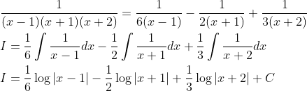 \begin{aligned} &\frac{1}{(x-1)(x+1)(x+2)}=\frac{1}{6(x-1)}-\frac{1}{2(x+1)}+\frac{1}{3(x+2)} \\ &I=\frac{1}{6} \int \frac{1}{x-1} d x-\frac{1}{2} \int \frac{1}{x+1} d x+\frac{1}{3} \int \frac{1}{x+2} d x \\ &I=\frac{1}{6} \log |x-1|-\frac{1}{2} \log |x+1|+\frac{1}{3} \log |x+2|+C \end{aligned}