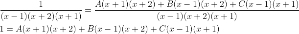 \begin{aligned} &\frac{1}{(x-1)(x+2)(x+1)}=\frac{A(x+1)(x+2)+B(x-1)(x+2)+C(x-1)(x+1)}{(x-1)(x+2)(x+1)} \\ &1=A(x+1)(x+2)+B(x-1)(x+2)+C(x-1)(x+1) \end{aligned}