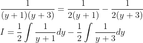 \begin{aligned} &\frac{1}{(y+1)(y+3)}=\frac{1}{2(y+1)}-\frac{1}{2(y+3)} \\ &I=\frac{1}{2} \int \frac{1}{y+1} d y-\frac{1}{2} \int \frac{1}{y+3} d y \end{aligned}
