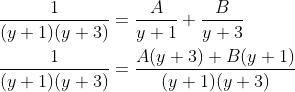 \begin{aligned} &\frac{1}{(y+1)(y+3)}=\frac{A}{y+1}+\frac{B}{y+3} \\ &\frac{1}{(y+1)(y+3)}=\frac{A(y+3)+B(y+1)}{(y+1)(y+3)} \end{aligned}