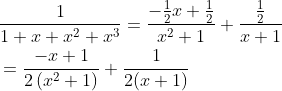 \begin{aligned} &\frac{1}{1+x+x^{2}+x^{3}}=\frac{-\frac{1}{2} x+\frac{1}{2}}{x^{2}+1}+\frac{\frac{1}{2}}{x+1} \\ &=\frac{-x+1}{2\left(x^{2}+1\right)}+\frac{1}{2(x+1)} \end{aligned}