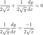 \begin{aligned} &\frac{1}{2 \sqrt{x}}+\frac{1}{2 \sqrt{y}} \frac{d y}{d x}=0 \\\\ &\frac{1}{2 \sqrt{y}} \frac{d y}{d x}=\frac{-1}{2 \sqrt{x}} \end{aligned}
