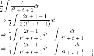 \begin{aligned} &\frac{1}{2} \int \frac{t}{t^{2}+t+1} d t \\ &\Rightarrow \frac{1}{2} \int \frac{2 t+1-1}{2\left(t^{2}+t+1\right)} d t \\ &\Rightarrow \frac{1}{4} \int \frac{2 t+1}{t^{2}+t+1} d t-\int \frac{d t}{t^{2}+t+1} \\ &\Rightarrow \frac{1}{4} \int \frac{2 t+1}{t^{2}+t+1} d t-\int \frac{d t}{t^{2}+t+\frac{1}{4}-\frac{1}{4}} \end{aligned}