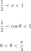\begin{aligned} &\frac{1}{2}<x<1 \\\\ &\frac{1}{2}<\cos \theta<1 \\\\ &0<\theta<\frac{\pi}{3} \end{aligned}