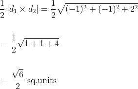 \begin{aligned} &\frac{1}{2}\left|d_{1} \times d_{2}\right|=\frac{1}{2} \sqrt{(-1)^{2}+(-1)^{2}+2^{2}} \\\\ &=\frac{1}{2} \sqrt{1+1+4} \\\\ &=\frac{\sqrt{6}}{2} \text { sq.units } \end{aligned}