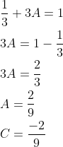 \begin{aligned} &\frac{1}{3}+3 A=1 \\ &3 A=1-\frac{1}{3} \\ &3 A=\frac{2}{3} \\ &A=\frac{2}{9} \\ &C=\frac{-2}{9} \end{aligned}