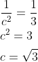 \begin{aligned} &\frac{1}{c^{2}}=\frac{1}{3} \\ &c^{2}=3 \\ &c=\sqrt{3} \end{aligned}