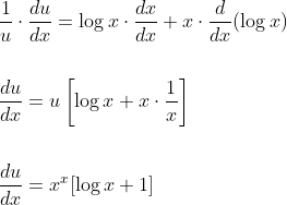 \begin{aligned} &\frac{1}{u} \cdot \frac{d u}{d x}=\log x \cdot \frac{d x}{d x}+x \cdot \frac{d}{d x}(\log x) \\\\ &\frac{d u}{d x}=u\left[\log x+x \cdot \frac{1}{x}\right] \\\\ &\frac{d u}{d x}=x^{x}[\log x+1] \end{aligned}