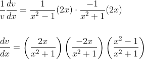 \begin{aligned} &\frac{1}{v} \frac{d v}{d x}=\frac{1}{x^{2}-1}(2 x) \cdot \frac{-1}{x^{2}+1}(2 x) \\\\ &\frac{d v}{d x}=\left(\frac{2 x}{x^{2}+1}\right)\left(\frac{-2 x}{x^{2}+1}\right)\left(\frac{x^{2}-1}{x^{2}+1}\right) \end{aligned}