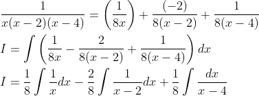 \begin{aligned} &\frac{1}{x(x-2)(x-4)}=\left(\frac{1}{8 x}\right)+\frac{(-2)}{8(x-2)}+\frac{1}{8(x-4)} \\ &I=\int\left(\frac{1}{8 x}-\frac{2}{8(x-2)}+\frac{1}{8(x-4)}\right) d x \\ &I=\frac{1}{8} \int \frac{1}{x} d x-\frac{2}{8} \int \frac{1}{x-2} d x+\frac{1}{8} \int \frac{d x}{x-4} \end{aligned}