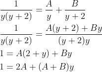 \begin{aligned} &\frac{1}{y(y+2)}=\frac{A}{y}+\frac{B}{y+2} \\ &\frac{1}{y(y+2)}=\frac{A(y+2)+B y}{(y+2) y} \\ &1=A(2+y)+B y \\ &1=2 A+(A+B) y \end{aligned}