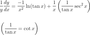 \begin{aligned} &\frac{1}{y} \frac{d y}{d x}=\frac{-1}{x^{2}} \ln (\tan x)+\frac{1}{x}\left(\frac{1}{\tan x} \sec ^{2} x\right) \\\\ &\left(\frac{1}{\tan x}=\cot x\right) \end{aligned}