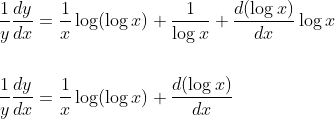 \begin{aligned} &\frac{1}{y} \frac{d y}{d x}=\frac{1}{x} \log (\log x)+\frac{1}{\log x}+\frac{d(\log x)}{d x} \log x \\\\ &\frac{1}{y} \frac{d y}{d x}=\frac{1}{x} \log (\log x)+\frac{d(\log x)}{d x} \end{aligned}