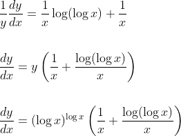 \begin{aligned} &\frac{1}{y} \frac{d y}{d x}=\frac{1}{x} \log (\log x)+\frac{1}{x} \\\\ &\frac{d y}{d x}=y\left(\frac{1}{x}+\frac{\log (\log x)}{x}\right) \\\\ &\frac{d y}{d x}=(\log x)^{\log x}\left(\frac{1}{x}+\frac{\log (\log x)}{x}\right) \end{aligned}