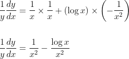 \begin{aligned} &\frac{1}{y} \frac{d y}{d x}=\frac{1}{x} \times \frac{1}{x}+(\log x) \times\left(-\frac{1}{x^{2}}\right) \\\\ &\frac{1}{y} \frac{d y}{d x}=\frac{1}{x^{2}}-\frac{\log x}{x^{2}} \end{aligned}