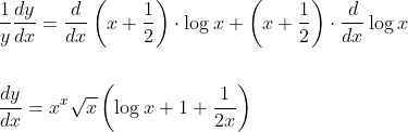 \begin{aligned} &\frac{1}{y} \frac{d y}{d x}=\frac{d}{d x}\left(x+\frac{1}{2}\right) \cdot \log x+\left(x+\frac{1}{2}\right) \cdot \frac{d}{d x} \log x \\\\ &\frac{d y}{d x}=x^{x} \sqrt{x}\left(\log x+1+\frac{1}{2 x}\right) \end{aligned}
