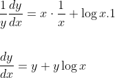 \begin{aligned} &\frac{1}{y} \frac{d y}{d x}=x \cdot \frac{1}{x}+\log x .1 \\\\ &\frac{d y}{d x}=y+y \log x \end{aligned}