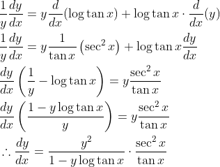 \begin{aligned} &\frac{1}{y} \frac{d y}{d x}=y \frac{d}{d x}(\log \tan x)+\log \tan x \cdot \frac{d}{d x}(y) \\ &\frac{1}{y} \frac{d y}{d x}=y \frac{1}{\tan x}\left(\sec ^{2} x\right)+\log \tan x \frac{d y}{d x} \\ &\frac{d y}{d x}\left(\frac{1}{y}-\log \tan x\right)=y \frac{\sec ^{2} x}{\tan x} \\ &\frac{d y}{d x}\left(\frac{1-y \log \tan x}{y}\right)=y \frac{\sec ^{2} x}{\tan x} \\ &\therefore \frac{d y}{d x}=\frac{y^{2}}{1-y \log \tan x} \cdot \frac{\sec ^{2} x}{\tan x} \end{aligned}