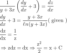 \begin{aligned} &\frac{1}{y+3 x}\left(\frac{d y}{d x}+3\right)=\frac{d z}{d x}\\ &\frac{d y}{d x}+3=\frac{y+3 x}{\ell n(y+3 x)}(\text { given })\\ &\frac{\mathrm{dz}}{\mathrm{dx}}=\frac{1}{\mathrm{z}}\\ &\Rightarrow \mathrm{z} \mathrm{dz}=\mathrm{dx} \Rightarrow \frac{\mathrm{z}^{2}}{2}=\mathrm{x}+\mathrm{C} \end{aligned}