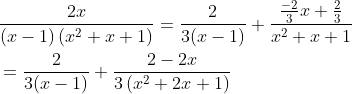 \begin{aligned} &\frac{2 x}{(x-1)\left(x^{2}+x+1\right)}=\frac{2}{3(x-1)}+\frac{\frac{-2}{3} x+\frac{2}{3}}{x^{2}+x+1} \\ &=\frac{2}{3(x-1)}+\frac{2-2 x}{3\left(x^{2}+2 x+1\right)} \end{aligned}