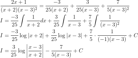 \begin{aligned} &\frac{2 x+1}{(x+2)(x-3)^{2}}=\frac{-3}{25(x+2)}+\frac{3}{25(x-3)}+\frac{7}{5(x-3)^{2}} \\ &I=\frac{-3}{25} \int \frac{1}{x+2} d x+\frac{3}{25} \int \frac{1}{x-3}+\frac{7}{5} \int \frac{1}{(x-3)^{2}} \\ &I=\frac{-3}{25} \log |x+2|+\frac{3}{25} \log |x-3|+\frac{7}{5} \cdot \frac{1}{(-1)(x-3)}+C \\ &I=\frac{3}{25} \log \left|\frac{x-3}{x+2}\right|-\frac{7}{5(x-3)}+C \end{aligned}