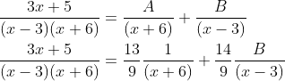 \begin{aligned} &\frac{3 x+5}{(x-3)(x+6)}=\frac{A}{(x+6)}+\frac{B}{(x-3)} \\ &\frac{3 x+5}{(x-3)(x+6)}=\frac{13}{9} \frac{1}{(x+6)}+\frac{14}{9} \frac{B}{(x-3)} \end{aligned}