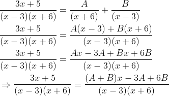 \begin{aligned} &\frac{3 x+5}{(x-3)(x+6)}=\frac{A}{(x+6)}+\frac{B}{(x-3)} \\ &\frac{3 x+5}{(x-3)(x+6)}=\frac{A(x-3)+B(x+6)}{(x-3)(x+6)} \\ &\frac{3 x+5}{(x-3)(x+6)}=\frac{A x-3 A+B x+6 B}{(x-3)(x+6)} \\ &\Rightarrow \frac{3 x+5}{(x-3)(x+6)}=\frac{(A+B) x-3 A+6 B}{(x-3)(x+6)} \end{aligned}