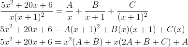 \begin{aligned} &\frac{5 x^{2}+20 x+6}{x(x+1)^{2}}=\frac{A}{x}+\frac{B}{x+1}+\frac{C}{(x+1)^{2}} \\ &5 x^{2}+20 x+6=A(x+1)^{2}+B(x)(x+1)+C(x) \\ &5 x^{2}+20 x+6=x^{2}(A+B)+x(2 A+B+C)+A \end{aligned}