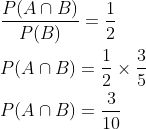 \begin{aligned} &\frac{P(A \cap B)}{P(B)}=\frac{1}{2} \\ &P(A \cap B)=\frac{1}{2} \times \frac{3}{5} \\ &P(A \cap B)=\frac{3}{10} \end{aligned}