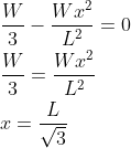 \begin{aligned} &\frac{W}{3}-\frac{W x^{2}}{L^{2}}=0 \\ &\frac{W}{3}=\frac{W x^{2}}{L^{2}} \\ &x=\frac{L}{\sqrt{3}} \end{aligned}