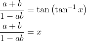 \begin{aligned} &\frac{a+b}{1-a b}=\tan \left(\tan ^{-1} x\right) \\ &\frac{a+b}{1-a b}=x \end{aligned}