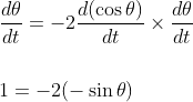 \begin{aligned} &\frac{d \theta}{d t}=-2 \frac{d(\cos \theta)}{d t} \times \frac{d \theta}{d t} \\\\ &1=-2(-\sin \theta) \end{aligned}