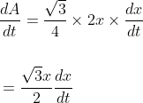 \begin{aligned} &\frac{d A}{d t}=\frac{\sqrt{3}}{4} \times 2 x \times \frac{d x}{d t} \\\\ &=\frac{\sqrt{3} x}{2} \frac{d x}{d t} \end{aligned}