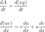 \begin{aligned} &\frac{d A}{d t}=\frac{d(x y)}{d t} \\\\ &\frac{d(u v)}{d x}=v \frac{d u}{d x}+u \frac{d v}{d x} \end{aligned}