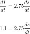 \begin{aligned} &\frac{d I}{d t}=2.75 \frac{d s}{d t} \\\\ &1.1=2.75 \frac{d s}{d t} \end{aligned}