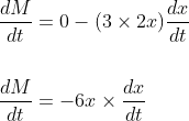 \begin{aligned} &\frac{d M}{d t}=0-(3 \times 2 x) \frac{d x}{d t} \\\\ &\frac{d M}{d t}=-6 x \times \frac{d x}{d t} \end{aligned}