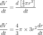 \begin{aligned} &\frac{d V}{d t}=\frac{d\left[\frac{4}{3} \pi r^{3}\right]}{d t} \\\\ &\frac{d V}{d t}=\frac{4}{3} \pi \times 3 r^{2} \frac{d r}{d t} \end{aligned}