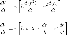 \begin{aligned} &\frac{d V}{d t}=\pi\left[h \frac{d\left(r^{2}\right)}{d t}+r^{2} \frac{d(h)}{d t}\right] \\\\ &\frac{d V}{d t}=\pi\left[h \times 2 r \times \frac{d r}{d t}+r^{2} \frac{d h}{d t}\right] \end{aligned}