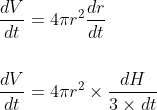 \begin{aligned} &\frac{d V}{d t}=4 \pi r^{2} \frac{d r}{d t} \\\\ &\frac{d V}{d t}=4 \pi r^{2} \times \frac{d H}{3 \times d t} \end{aligned}