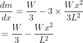 \begin{aligned} &\frac{d m}{d x}=\frac{W}{3}-3 \times \frac{W x^{2}}{3 L^{2}} \\ &=\frac{W}{3}-\frac{W x^{2}}{L^{2}} \end{aligned}