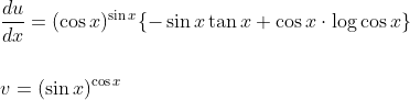 \begin{aligned} &\frac{d u}{d x}=(\cos x)^{\sin x}\{-\sin x \tan x+\cos x \cdot \log \cos x\} \\\\ &v=(\sin x)^{\cos x} \end{aligned}