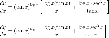 \begin{aligned} &\frac{d u}{d x}=(\tan x)^{\log x}\left[\frac{\log x(\tan x)}{x}+\frac{\log x \cdot \sec ^{2} x}{\tan x}\right] \\\\ &\frac{d y}{d x}=(\tan x)^{\log x}\left[\frac{\log x(\tan x)}{x}+\frac{\log x \sec ^{2} x}{\tan x}\right] \end{aligned}