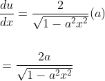 \begin{aligned} &\frac{d u}{d x}=\frac{2}{\sqrt{1-a^{2} x^{2}}}(a) \\\\ &=\frac{2 a}{\sqrt{1-a^{2} x^{2}}} \end{aligned}